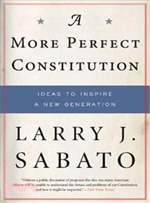 A More Perfect Constitution ─ Why the Constitution Must be Revised Ideas to Inspire a New Generation