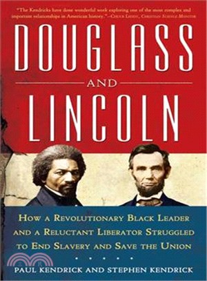 Douglass and Lincoln: How a Revolutionary Black Leader and a Reluctant Liberator Struggled to End Slavery and Save the Union