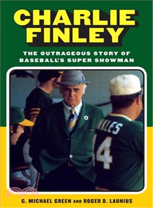 Charlie Finley: The Outrageous Story of Baseball's Super Showman