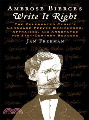 Write It Right: The Celebrated Cynics Language Peeves Deciphered, Appraised, and Annotated for 21st Century Readers