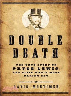 Double Death:The True Story of Pryce Lewis, the Civil War's Most Daring Spy