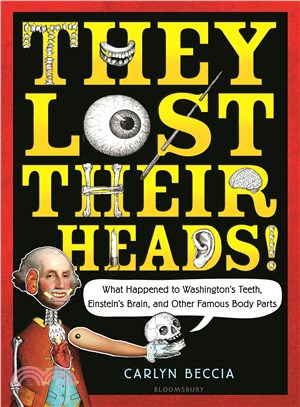They Lost Their Heads! ― Washington's Teeth, Einstein's Brain, and Other Famous Bits and Pieces