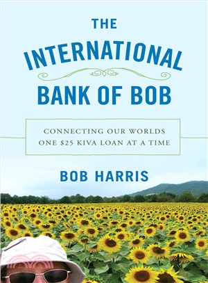 The International Bank of Bob ─ Connecting Our Worlds One $25 KIVA Loan at a Time