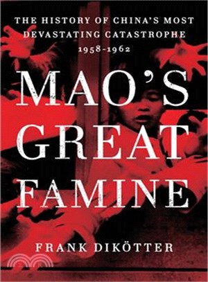 Mao's Great Famine ─ The History of China's Most Devastating Catastrophe, 1958-1962