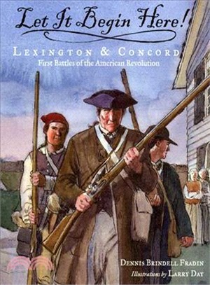Let It Begin Here! ─ Lexington And Concord First Battles Of The American Revolution