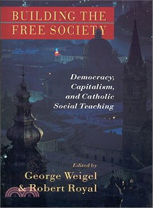 Building the Free Society ─ Democracy, Capitalism, and Catholic Social Teaching