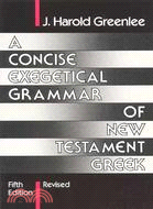 A Concise Exegetical Grammar of New Testament Greek