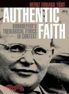 Authentic Faith: Bonhoeffer's Theological Ethics in Context