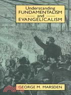 Understanding Fundamentalism and Evangelicalism