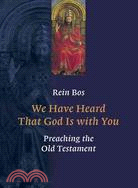 We Have Heard That God Is with You: Preaching the Old Testament