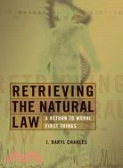 Retrieving the Natural Law ─ A Return to Moral First Things