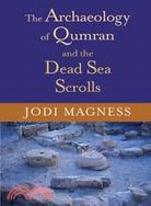 The Archaeology of Qumran and the Dead Sea Scrolls