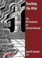 Touching the Altar of God: The Old Testament for Christian Worship