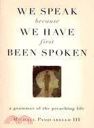 We Speak Because We Have First Been Spoken: A Grammar of the Preaching Life