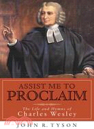 Assist Me to Proclaim ─ The Life and Hymns of Charles Wesley