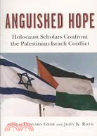 Anguished Hope: Holocaust Scholars Confront the Palestinian-Israeli Conflict