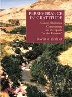 Perseverance in Gratitude: A Socio-Rhetorical Commentary on the Epistle "to the Hebrews"