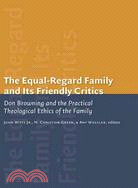 The Equal-Regard Family and Its Friendly Critics: Don Browning and the Practical Theological Ethics of the Family