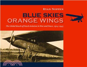 Blue Skies, Orange Wings ― The Global Reach of Dutch Aviation in War and Peace, 1914-1945