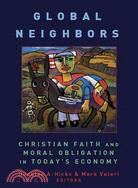 Global Neighbors: Christian Faith and Moral Obligation in Today's Economy