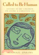 Called to Be Human: Letters to My Children on Living a Christian Life