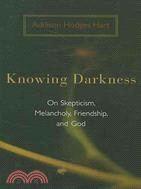 Knowing Darkness ─ On Skepticism, Melancholy, Friendship, and God