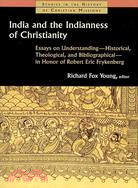 India and the Indianness of Christianity: Essays on Understanding Historical, Theological, and Bibliographical in Honor of Robert Eric Frykenberg