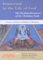 Immersed in the Life of God: The Healing Resources of the Christian Faith : Essays in Honor of William J. Abraham