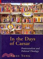 In the Days of Caesar: Pentecostalism and Political Theology: The Cadbury Lectures 2009