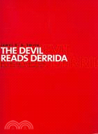 The Devil Reads Derrida: And Other Essays on the University, the Church, Politics, and the Arts