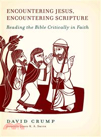 Encountering Jesus, Encountering Scripture ― Reading the Bible Critically in Faith