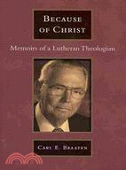 Because of Christ: Memoirs of a Lutheran Theologian