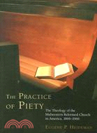 The Practice of Piety: The Theology of the Midwestern Reformed Church in America, 1866-1966