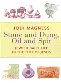 Stone and Dung, Oil and Spit ─ Jewish Daily Life in the Time of Jesus