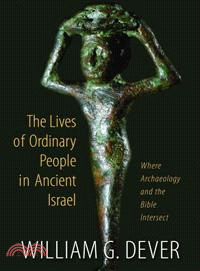 The Lives of Ordinary People in Ancient Israel ─ When Archaeology and the Bible Intersect