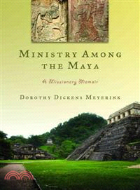 Ministry Among the Maya ─ A Missionary Memoir