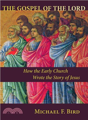 The Gospel of the Lord ─ How the Early Church Wrote the Story of Jesus