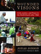 Wounded Visions—Unity, Justice, and Peace in the World Church After 1968