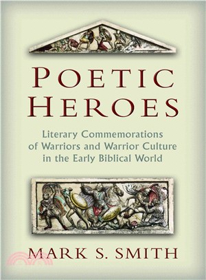 Poetic Heroes ─ The Literary Commemorations of Warriors and Warrior Culture in the Early Biblical World