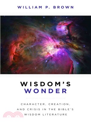 Wisdom's Wonder ─ Character, Creation, and Crisis in the Bible's Wisdom Literature