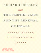 The Prophet Jesus and the Renewal of Israel ─ Moving Beyond a Diversionary Debate