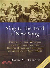 Sing to the Lord a New Song ─ Choirs in the Worship and Culture of the Dutch Reformed Church in America, 1785-1860