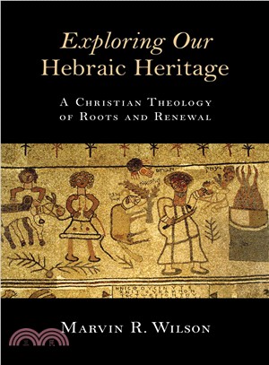Exploring Our Hebraic Heritage ─ A Christian Theology of Roots and Renewal