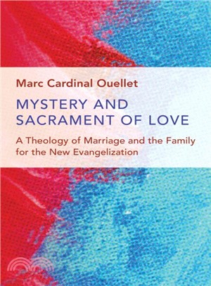 Mystery and Sacrament of Love ─ A Theology of Marriage and the Family for the New Evangelization