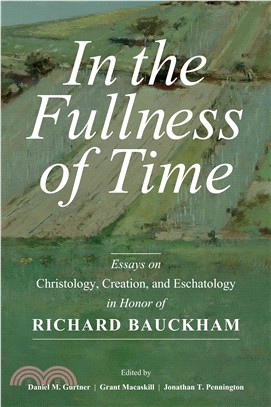 In the Fullness of Time ─ Essays on Christology, Creation, and Eschatology in Honor of Richard Bauckham