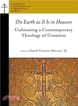 On Earth as It Is in Heaven ─ Cultivating a Contemporary Theology of Creation