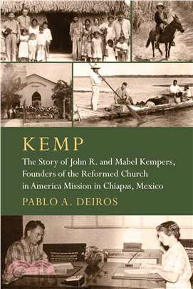 KEMP ― The Story of John R. and Mabel Kempers, Founders of the Reformed Church in America Mission in Chiapas, Mexico