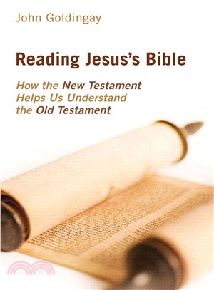 Reading Jesus's Bible ─ How the New Testament Helps Us Understand the Old Testament
