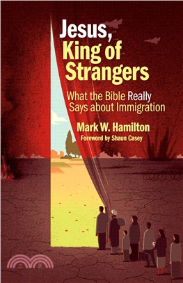 Jesus, King of Strangers ― What the Bible Really Says About Immigration