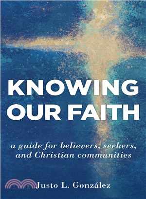 Knowing Our Faith ― A Guide for Believers, Seekers, and Christian Communities